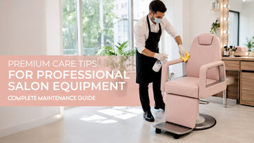 Premium Care Tips for Professional Salon Equipment | Complete Maintenance Guide
